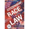 Citizenship Race and the Law