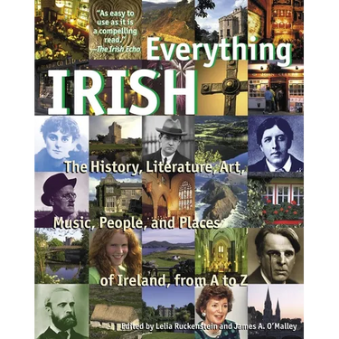 Everything Irish: The History, Literature, Art, Music, People, and Places of Ireland, from A to Z