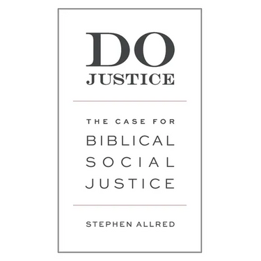 Do Justice: The Case for Biblical Social Justice