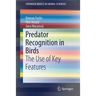 Predator Recognition in Birds: The Use of Key Features