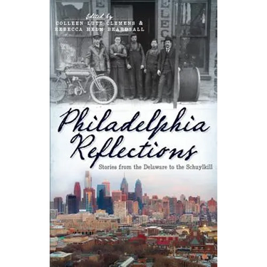 Philadelphia Reflections: Stories from the Delaware to the Schuylkill
