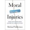 Moral Injuries: When Good Conscience Suffers in a World of Hurt