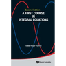 First Course in Integral Equations, a (Second Edition)