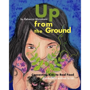 Up from the Ground: Connecting Kids to Real Food, a garden-based workbook for kids