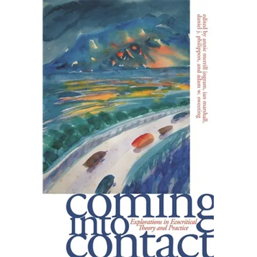 Coming Into Contact: Explorations in Ecocritical Theory and Practice
