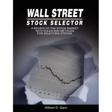 Wall Street Stock Selector: A Review of the Stock Market with Rules and Methods for Selecting Stocks