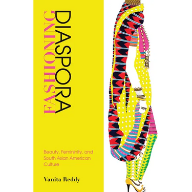 Fashioning Diaspora: Beauty, Femininity, and South Asian American Culture