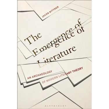 The Emergence of Literature: An Archaeology of Modern Literary Theory
