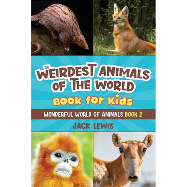 The Weirdest Animals of the World Book for Kids: Surprising photos and weird facts about the strangest animals on the planet!