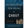 Instructions for Seeing a Ghost
