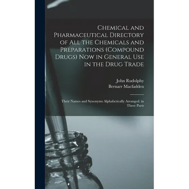 Chemical and Pharmaceutical Directory of All the Chemicals and Preparations (Compound Drugs) Now in General Use in the Drug Trade: Their Names and Syn