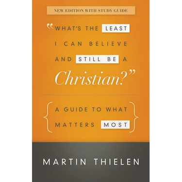 What's the Least I Can Believe and Still Be a Christian?: A Guide to What Matters Most