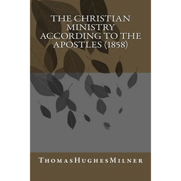 The Christian Ministry According to the Apostles (1858)