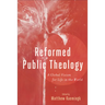 Reformed Public Theology: A Global Vision for Life in the World