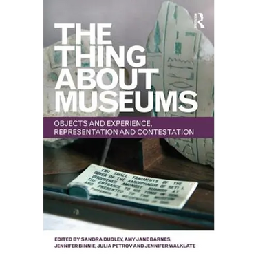 The Thing about Museums: Objects and Experience, Representation and Contestation