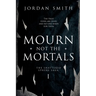Mourn Not the Mortals