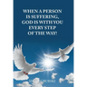 When a Person Is Suffering, God Is with You Every Step of the Way!