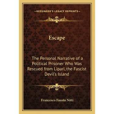Escape: The Personal Narrative of a Political Prisoner Who Was Rescued from Lipari, the Fascist Devil's Island
