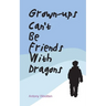 Grown-ups Can't Be friends with Dragons