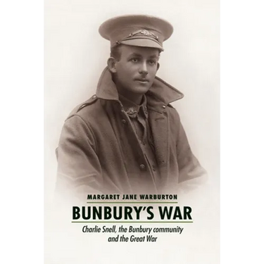 Bunbury's War: Charlie Snell, the Bunbury community and the Great War