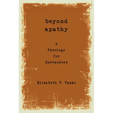 Beyond Apathy: A Theology for Bystanders