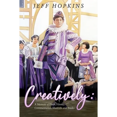 Creatively: A Memoir of Plays, Films, Musicals, Commentaries, and Books