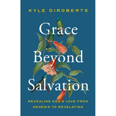Grace Beyond Salvation: Revealing God's Love from Genesis to Revelation