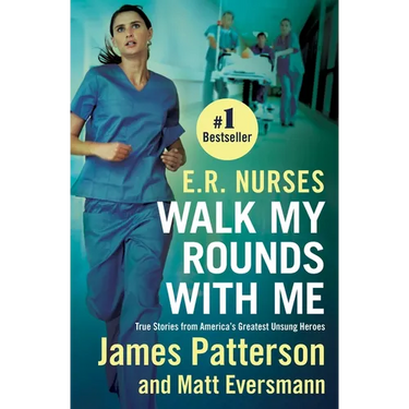 E.R. Nurses: Walk My Rounds with Me: True Stories from America's Greatest Unsung Heroes