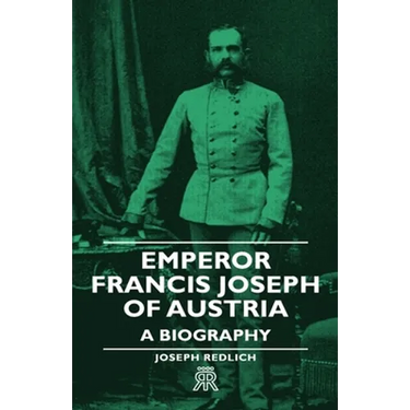 Emperor Francis Joseph of Austria - A Biography