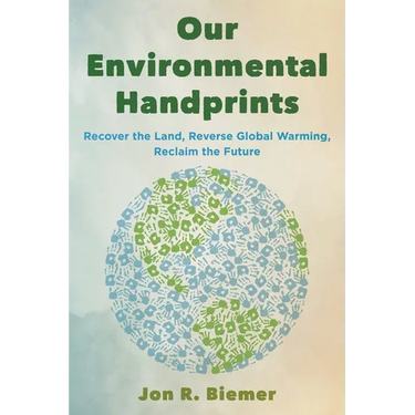Our Environmental Handprints: Recover the Land, Reverse Global Warming, Reclaim the Future