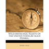 Wild Medicinal Plants of the United States, by Alice Henkel.