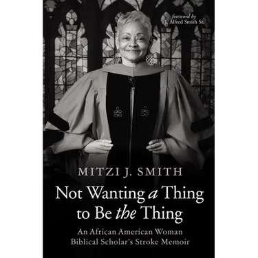 Not Wanting a Thing to Be the Thing: An African American Woman Biblical Scholar's Stroke Memoir