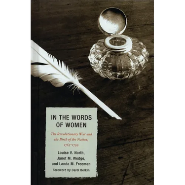 In the Words of Women: The Revolutionary War and the Birth of the Nation, 1765 - 1799