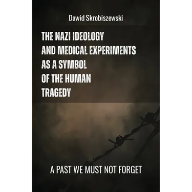 The Nazi Ideology and Medical Experiments as Symbols of Human Tragedy: a past we must not forget