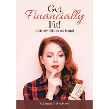 Get Financially Fit! A Monthly Bill Log and Journal