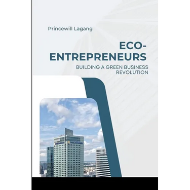 Eco-Entrepreneurs: Building a Green Business Revolution
