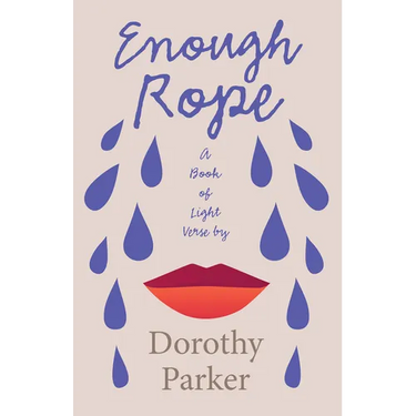 Enough Rope - A Book of Light Verse by Dorothy Parker: With the Introductory Essay 'The Jazz Age Literature of the Lost Generation'