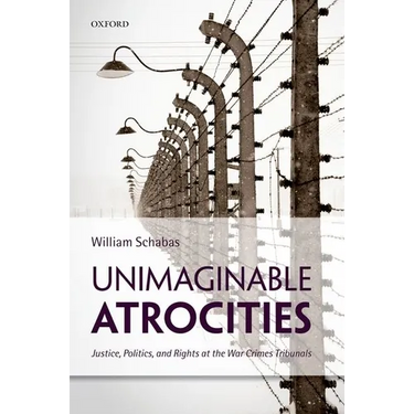 Unimaginable Atrocities: Justice, Politics, and Rights at the War Crimes Tribunals