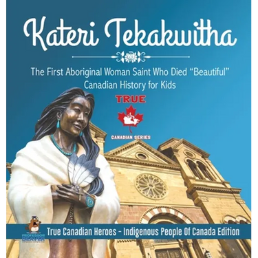 Kateri Tekakwitha - The First Aboriginal Woman Saint Who Died "Beautiful" Canadian History for Kids True Canadian Heroes - Indigenous People Of Canada