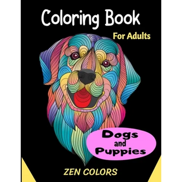 Coloring Book For Adults Dogs and Puppies Zen Colors: 30 coloring pages to reduce anxiety and improve well-being, anti-stress therapy