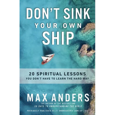 Don't Sink Your Own Ship: 20 Spiritual Lessons You Don't Have to Learn the Hard Way