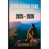 Appalachian Trail Hiking Guide 2025 - 2026: Essential Tips, Navigation, Packing Lists, and Trail Details for Every Skill Level.