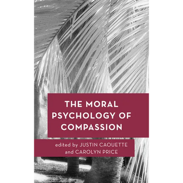 The Moral Psychology of Compassion