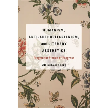 Humanism, Anti-Authoritarianism, and Literary Aesthetics: Pragmatist Stories of Progress