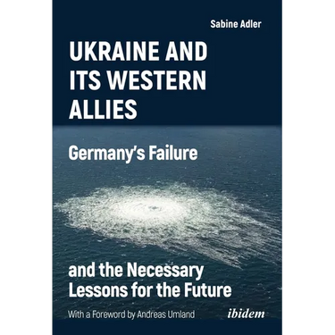 Ukraine and Its Western Allies: Germanyʼs Failure and the Necessary Lessons for the Future