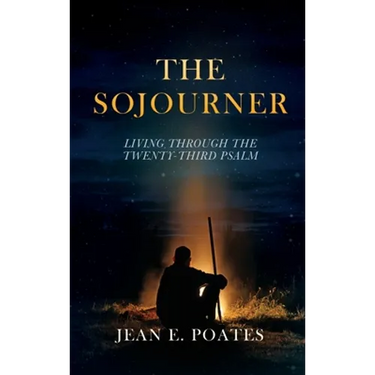 The Sojourner: Living Through the Twenty-Third Psalm