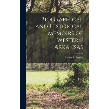 Biographical and Historical Memoirs of Western Arkansas