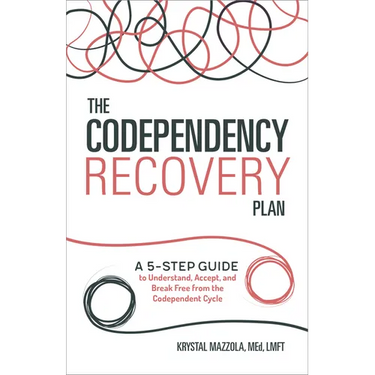 The Codependency Recovery Plan: A 5-Step Guide to Understand, Accept, and Break Free from the Codependent Cycle