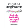 Digital Degrowth: Radically Rethinking Our Digital Futures