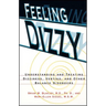 Feeling Dizzy: Understanding and Treating Vertigo, Dizziness, and Other Balance Disorders